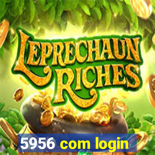 5956 com login